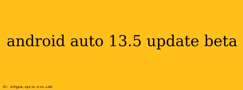 android auto 13.5 update beta