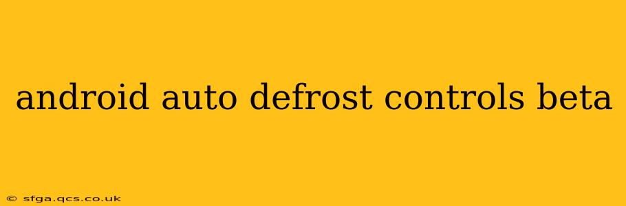 android auto defrost controls beta