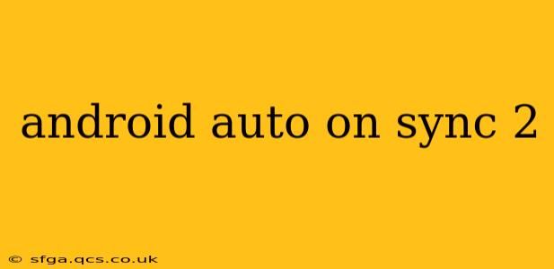 android auto on sync 2
