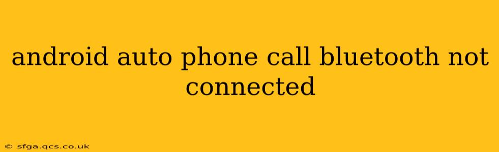 android auto phone call bluetooth not connected