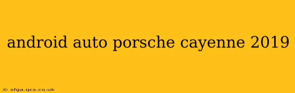android auto porsche cayenne 2019