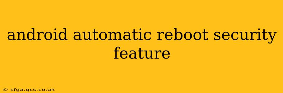 android automatic reboot security feature