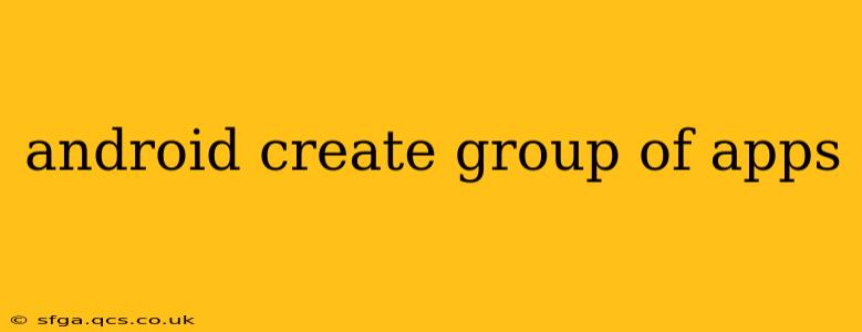 android create group of apps