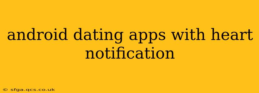 android dating apps with heart notification