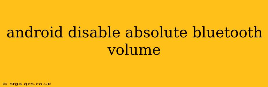 android disable absolute bluetooth volume
