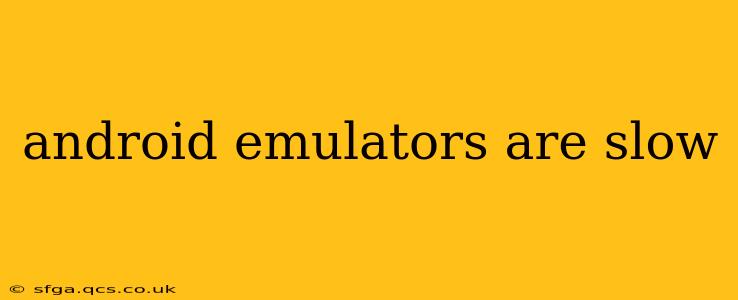 android emulators are slow