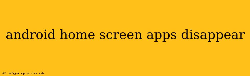 android home screen apps disappear
