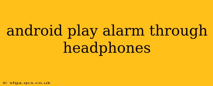 android play alarm through headphones