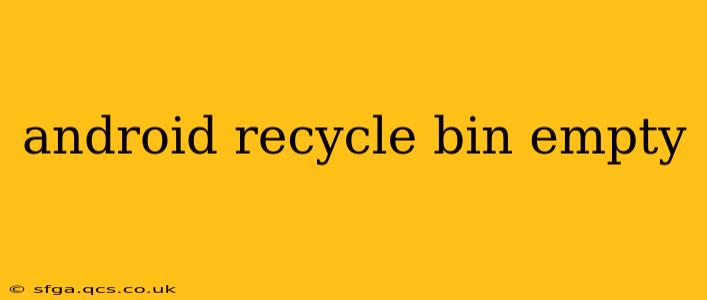 android recycle bin empty