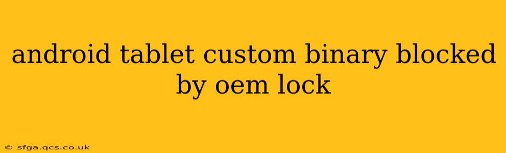 android tablet custom binary blocked by oem lock