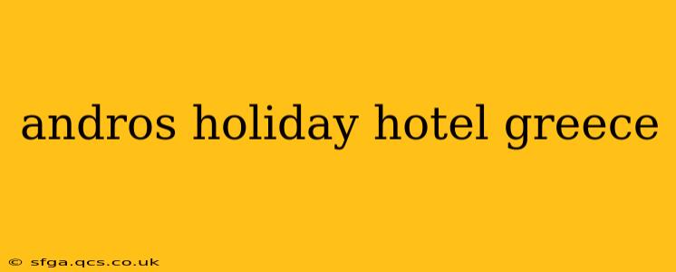 andros holiday hotel greece