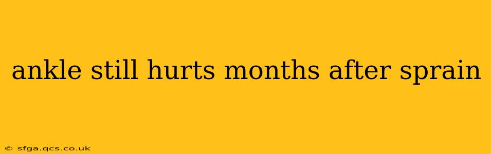 ankle still hurts months after sprain