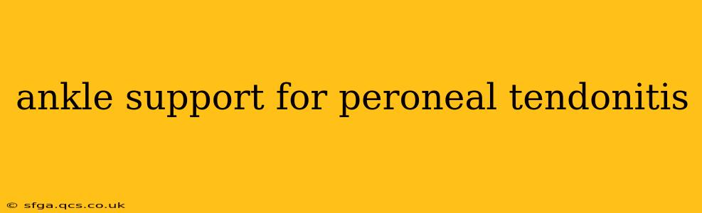 ankle support for peroneal tendonitis