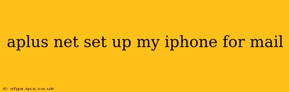 aplus net set up my iphone for mail