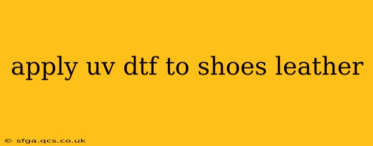 apply uv dtf to shoes leather