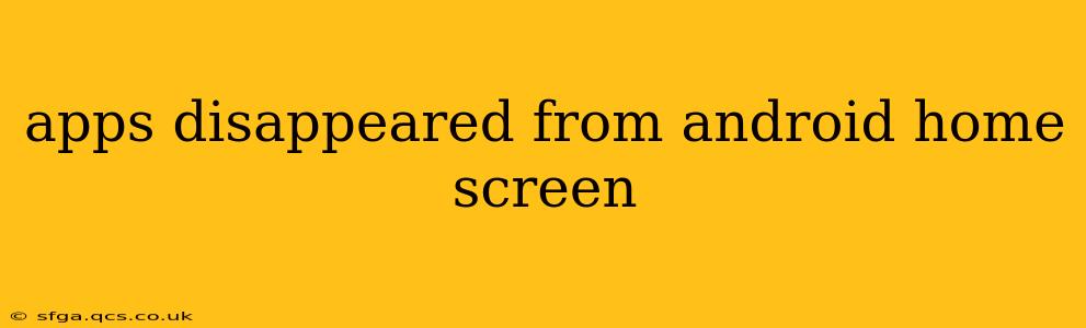 apps disappeared from android home screen