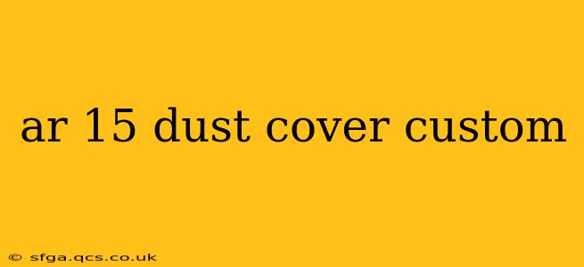 ar 15 dust cover custom