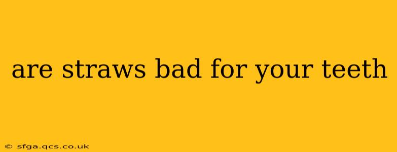 are straws bad for your teeth