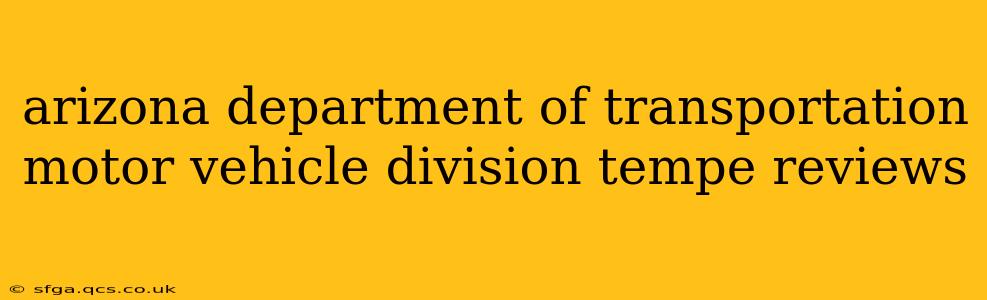 arizona department of transportation motor vehicle division tempe reviews