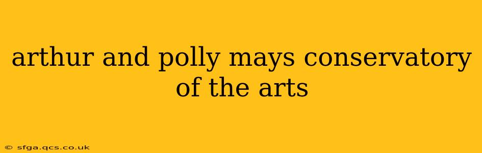 arthur and polly mays conservatory of the arts