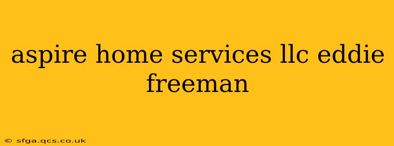 aspire home services llc eddie freeman