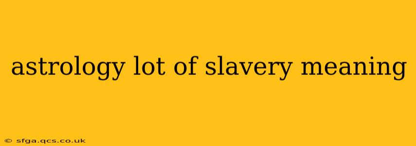 astrology lot of slavery meaning