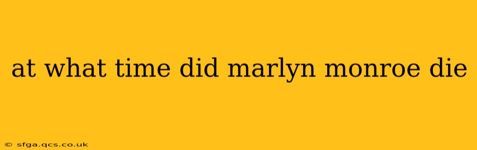 at what time did marlyn monroe die