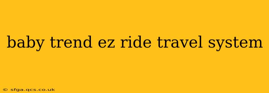baby trend ez ride travel system