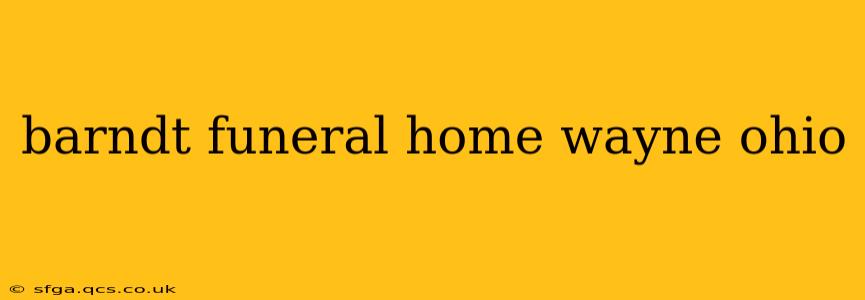 barndt funeral home wayne ohio