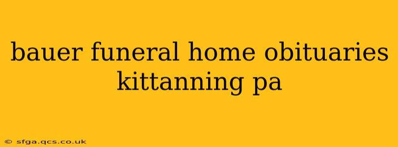 bauer funeral home obituaries kittanning pa