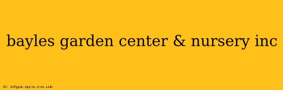bayles garden center & nursery inc