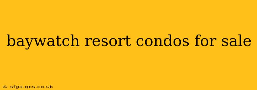 baywatch resort condos for sale