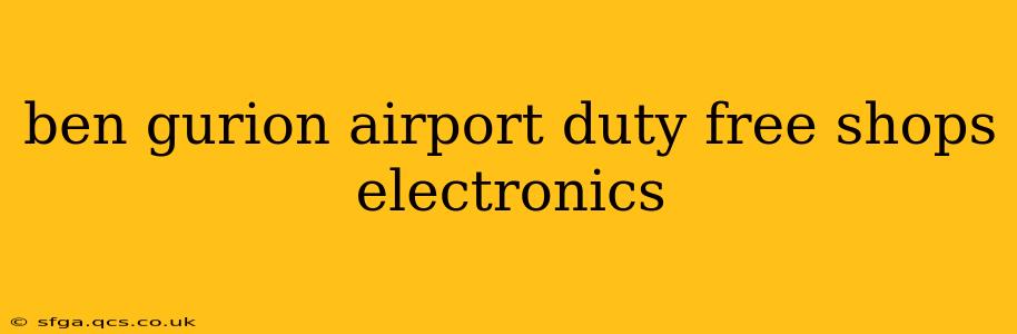 ben gurion airport duty free shops electronics