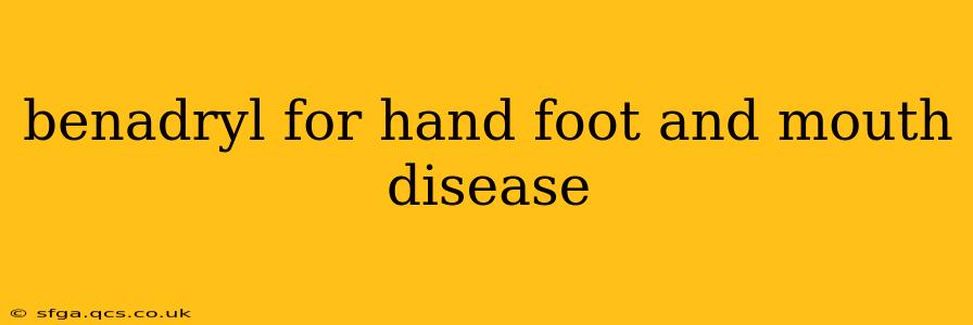 benadryl for hand foot and mouth disease