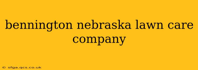 bennington nebraska lawn care company