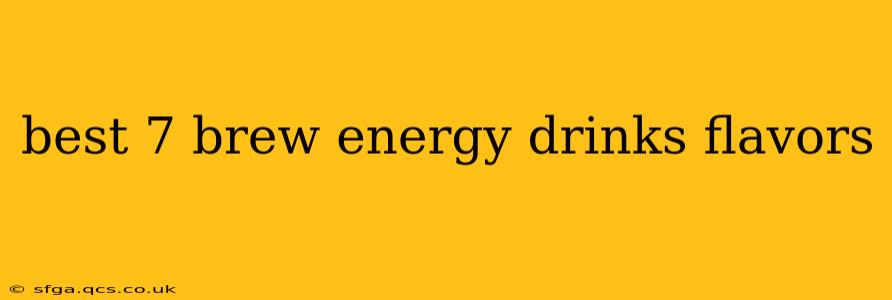 best 7 brew energy drinks flavors