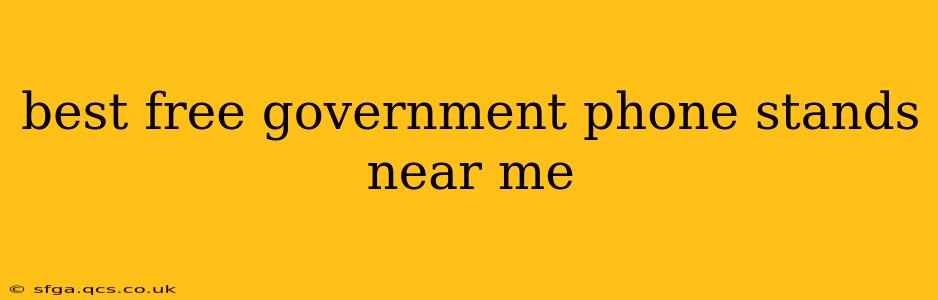 best free government phone stands near me