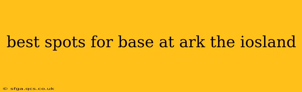 best spots for base at ark the iosland