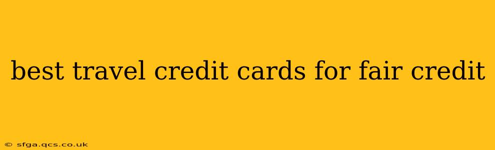 best travel credit cards for fair credit