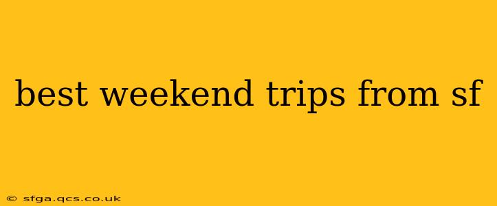 best weekend trips from sf