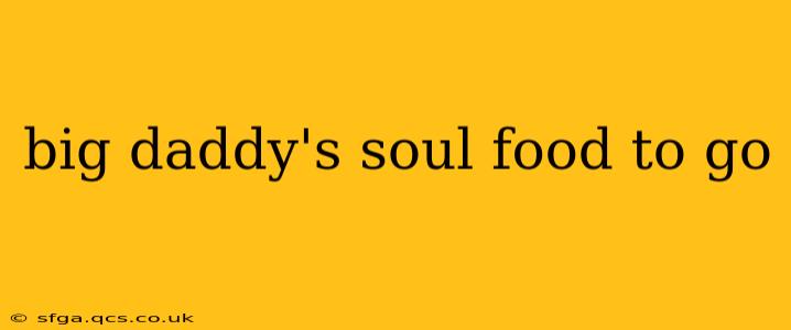 big daddy's soul food to go