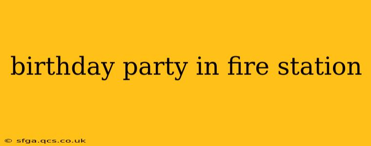 birthday party in fire station