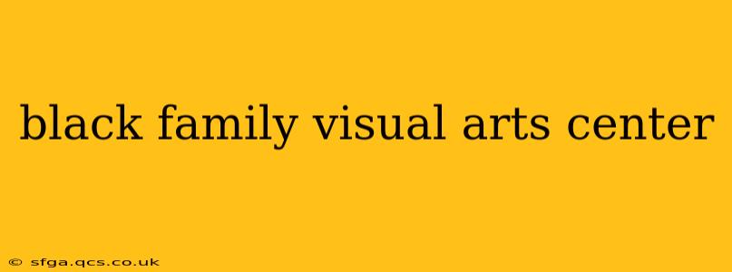 black family visual arts center