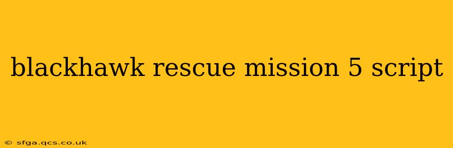 blackhawk rescue mission 5 script