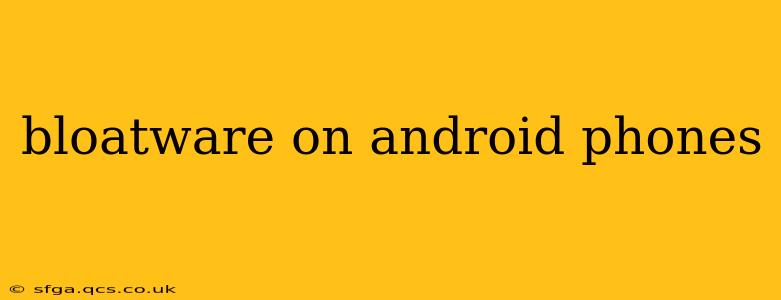 bloatware on android phones