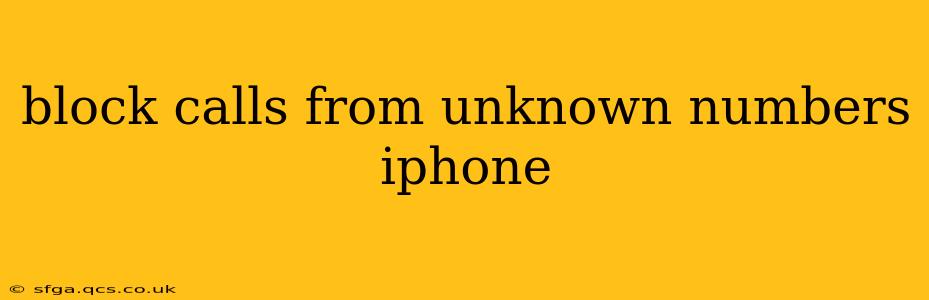 block calls from unknown numbers iphone