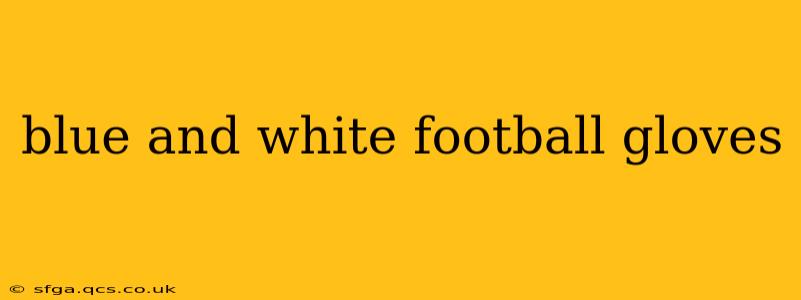 blue and white football gloves