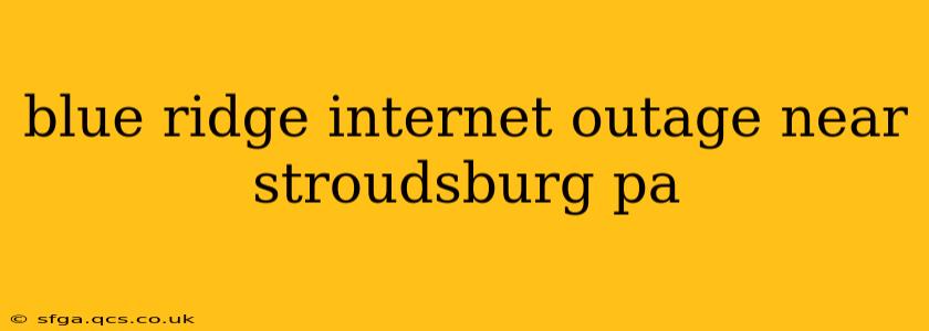 blue ridge internet outage near stroudsburg pa