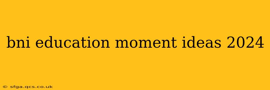 bni education moment ideas 2024