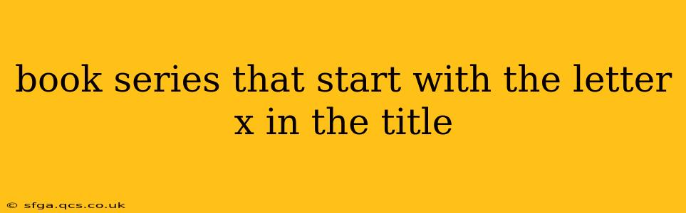 book series that start with the letter x in the title